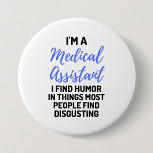 I'm A Medical Assistant I Find Humour In Things 2 7.5 Cm Round Badge