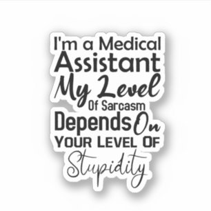 I'm a Medical Assistant My Level Of Sarcasm