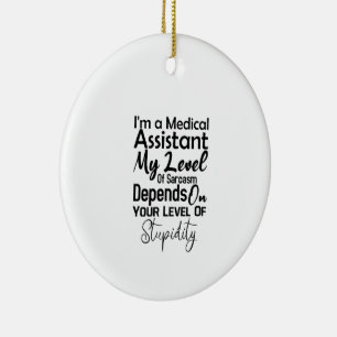 I'm a Medical Assistant My Level Of Sarcasm Ceramic Tree Decoration