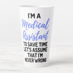 I'm A Medical Assistant To Save Time Let's Assume2 Latte Mug