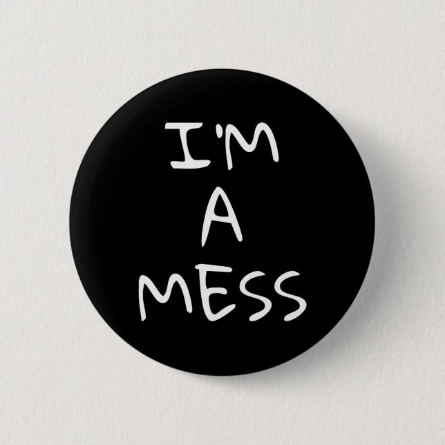 I'm A Mess Depression Anxiety Stress  6 Cm Round Badge (Front)
