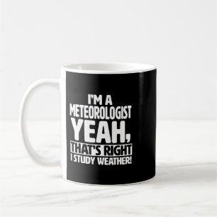 Im a Meteorologist I Study Weather Funny Meteorolo Coffee Mug