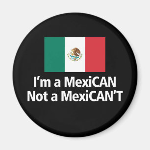 I'm A MexiCAN, Not A MexiCANT! Magnet