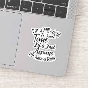 I'm a Millwright To Save Time Let's Just Assume