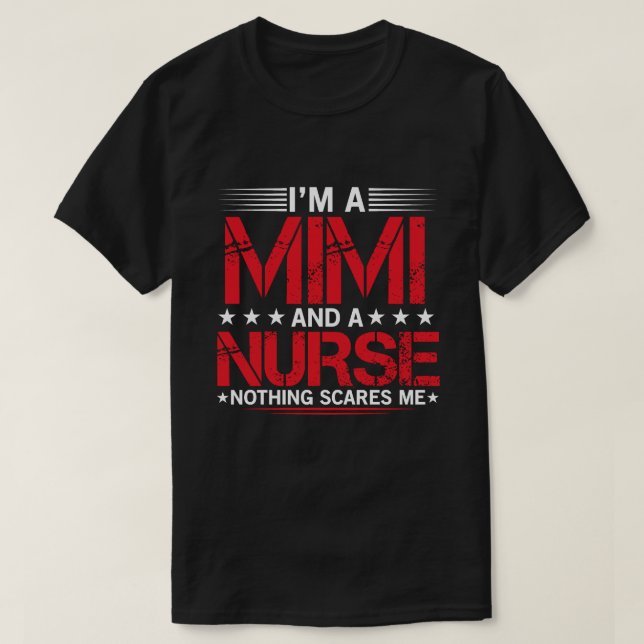 I'm A MIMI And A Nurse Nothing Scares Me T-Shirt (Design Front)