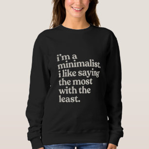 I'm a minimalist I like saying the most with the l Sweatshirt