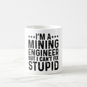 I'M A Mining Engineer But I Can't Fix Stupid Coffee Mug