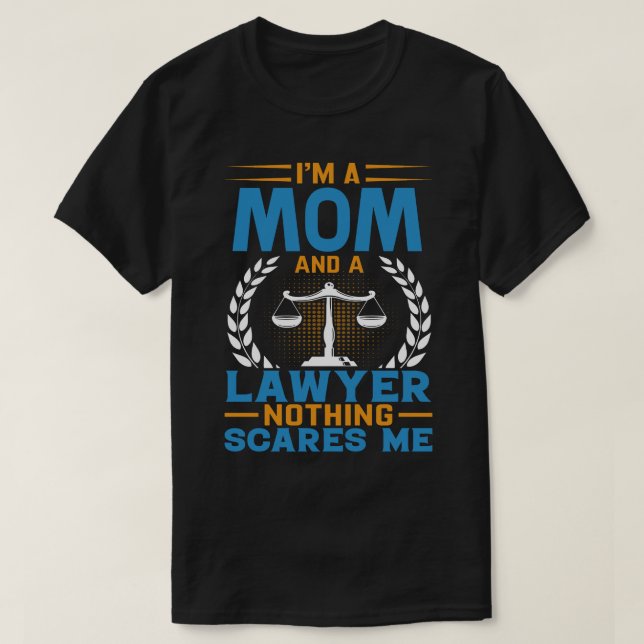 I'm A MOM And A Lawyer Nothing Scares Me T-Shirt (Design Front)