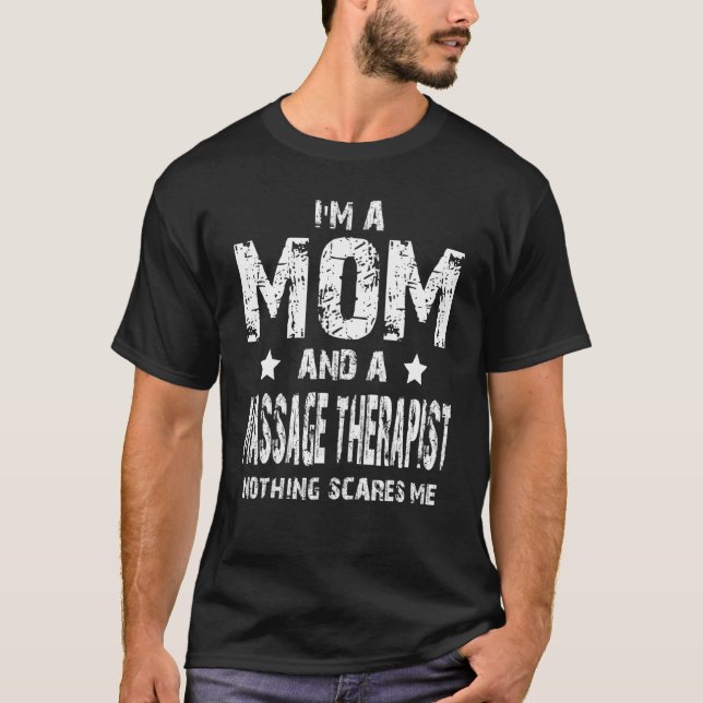 I'm A Mom And A Massage Therapist Nothing Scares M T-Shirt (Front)