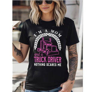 I'm a Mom and a Truck Driver - Nothing Scares Me T-Shirt