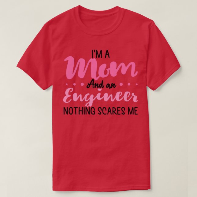Im a Mom and an Engineer funny engineering quote f T-Shirt (Design Front)
