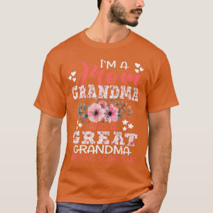 Im A Mom Grandma A Great Grandma Nothing Scares Me T-Shirt