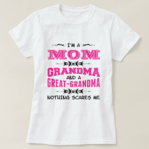 I'm a Mom, Grandma and a Great Grandma T-Shirt