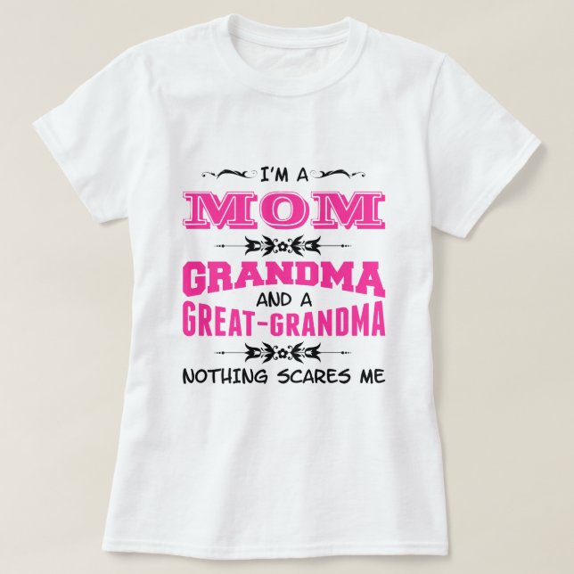 I'm a Mom, Grandma and a Great Grandma T-Shirt (Design Front)