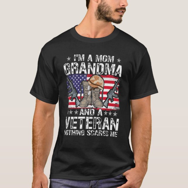 I'm a mom grandma and a veteran nothing scares me  T-Shirt (Front)