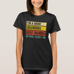 I'm A Mom Grandma Great Grandma Nothing Scares Mot T-Shirt