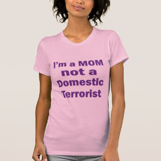 I'm a MOM not a Domestic Terrorist T-Shirt