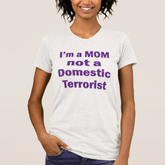 I'm a MOM not a Domestic Terrorist T-Shirt