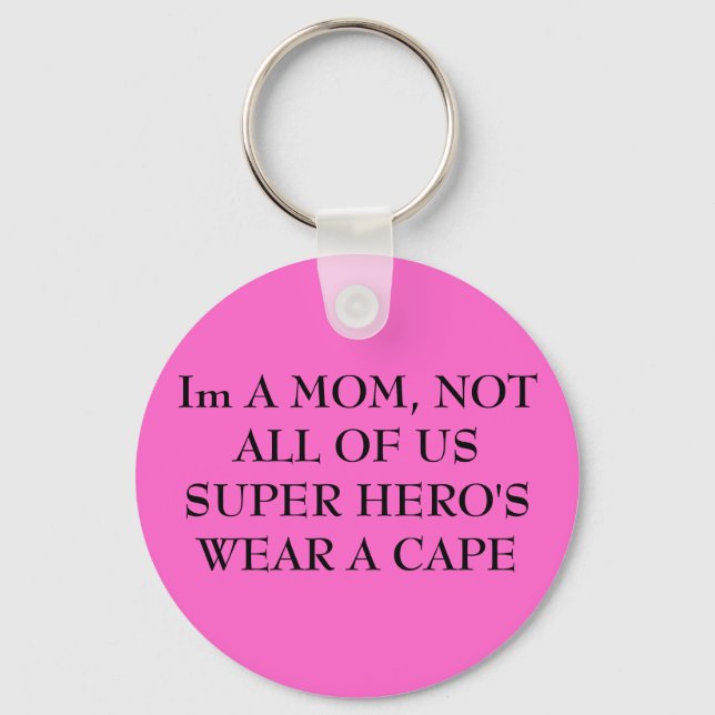 Im A MOM, NOT ALL OF US SUPER HERO'S WEAR A CAPE Key Ring (Front)