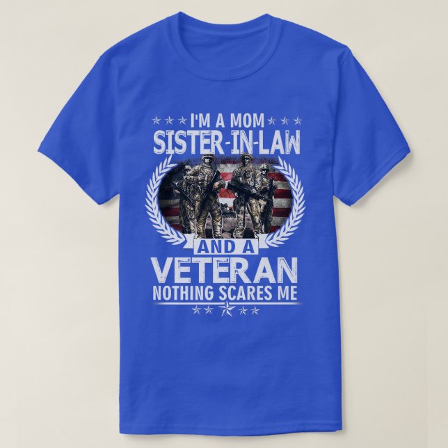 I'm A Mom SisterInLaw And A Veteran Nothing Scares T-Shirt (Design Front)
