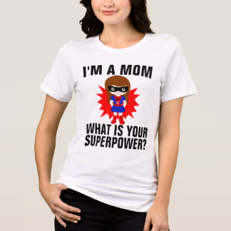 I'M A MOM WHAT IS YOUR SUPERPOWER T-Shirt Tri-Blend Shirt