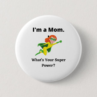 I'm A MOM What's your super power? 6 Cm Round Badge