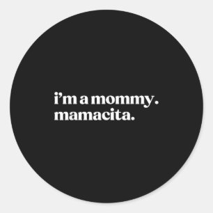 I'm A Mommy Mamacita Funny Spanish Mom Grandma Classic Round Sticker