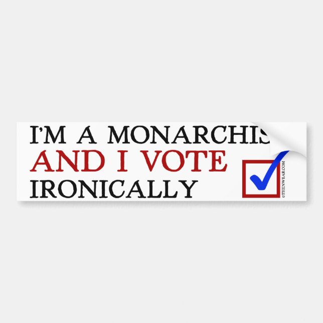 I'm a Monarchist And I Vote Ironically Bumper Sticker (Front)