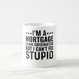 I'M A Mortgage Loan Originator But I Can't Fix Coffee Mug