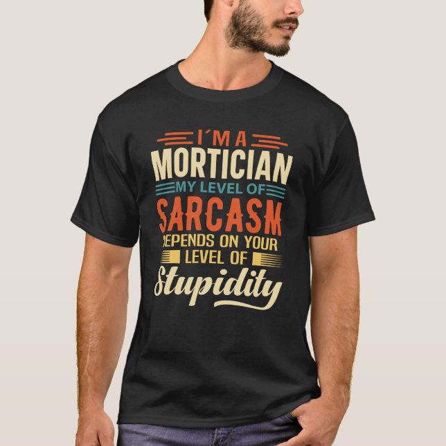 I'm A Mortician T-Shirt (Front)