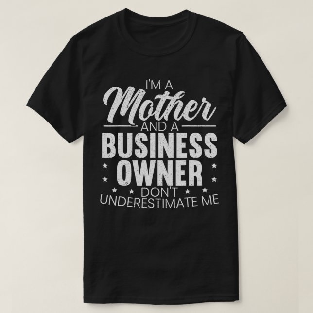 I'm A Mother And A Business Owner Entrepreneur Sup T-Shirt (Design Front)