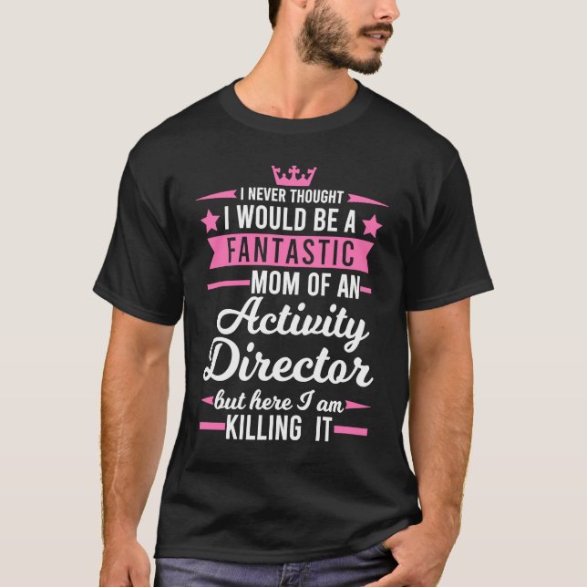 I'm a mother of an activity director T-Shirt (Front)