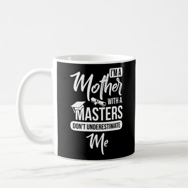 I'm A Mother With A Masters Don't Underestimate Me Coffee Mug (Left)
