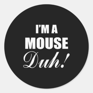 I'm A Mouse Duh Costume Funny Halloween Ideas  Classic Round Sticker