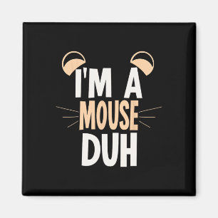 I'm a Mouse Duh Halloween Costume 1 Magnet