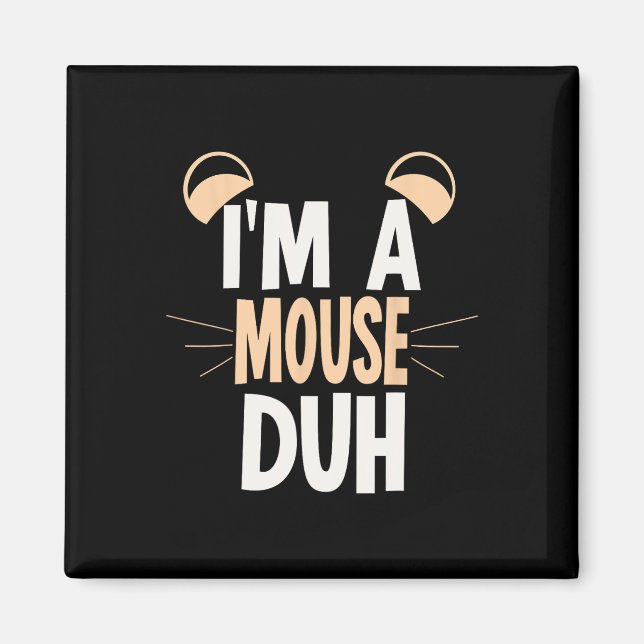 I'm a Mouse Duh Halloween Costume 1 Magnet (Front)