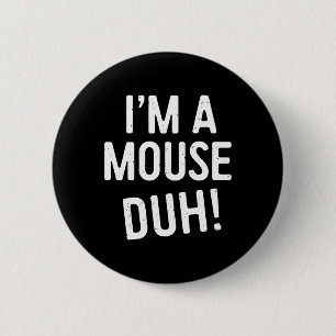 I'm A Mouse Duh! Mouse Costume 6 Cm Round Badge