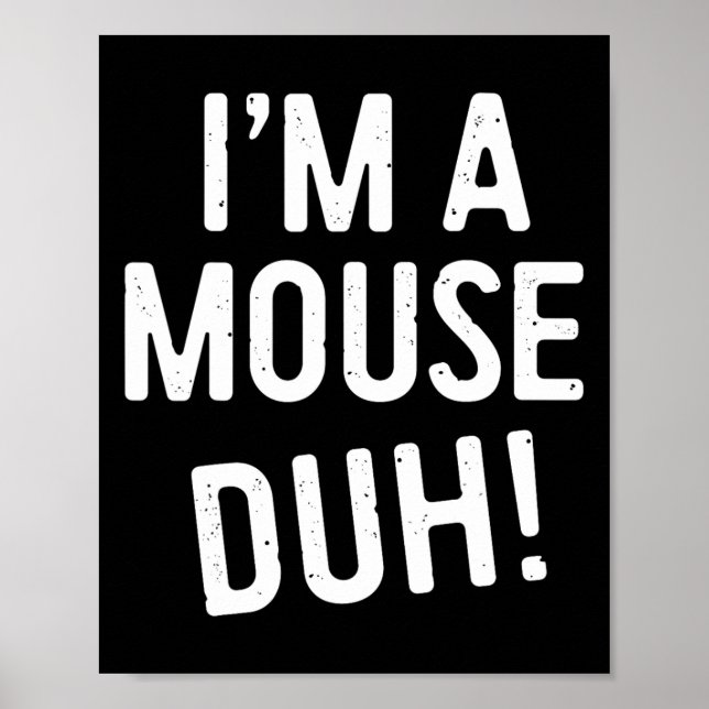 I'm A Mouse Duh! Mouse Costume  Poster (Front)