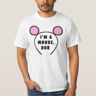I'm A Mouse Duh T-Shirt