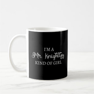 I'm A Mr. Knightley Kind Of Girl I Coffee Mug