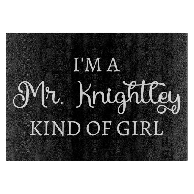 I'm A Mr. Knightley Kind Of Girl I Cutting Board (Front)