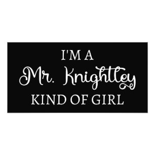  I'm A Mr. Knightley Kind Of Girl I Photo Print