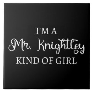 I'm A Mr. Knightley Kind Of Girl I Tile