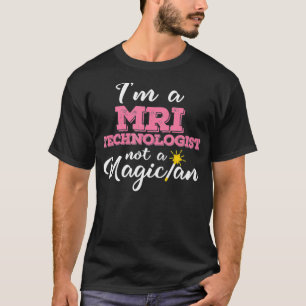 Im A MRI Technologist Not A Magician MRI Tech Gif T-Shirt