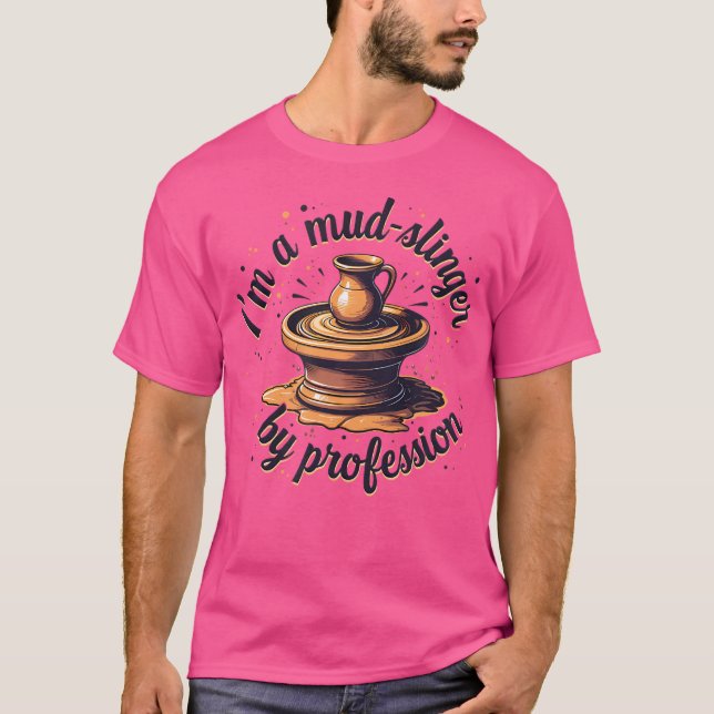 I'M A Mud-Slinger Pottery Ceramics Clay T-Shirt (Front)
