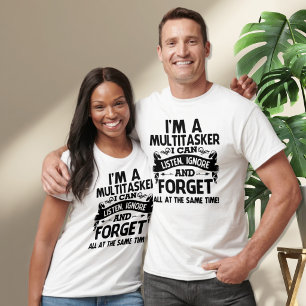 I'm a Multitasker, I can Ignore at the same time T-Shirt