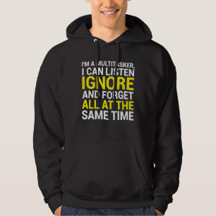 I'm A Multitasker I Can Listen Ignore And Forget Hoodie