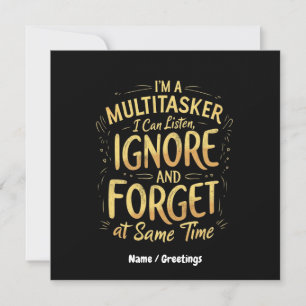 I'm A Multitasker I Can Listen, Ignore and Forget Invitation