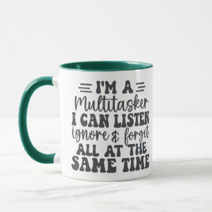 I'm A Multitasker I Can Listen Ignore And Forget Mug