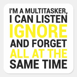 I'm A Multitasker I Can Listen Ignore And Forget Square Sticker